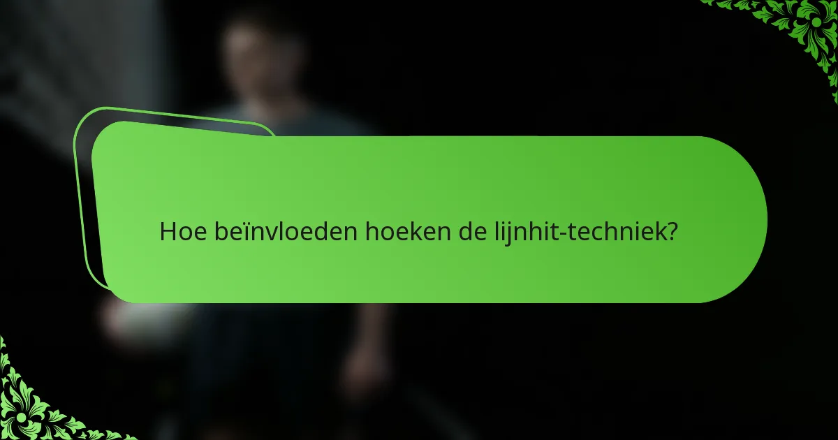 Hoe beïnvloeden hoeken de lijnhit-techniek?