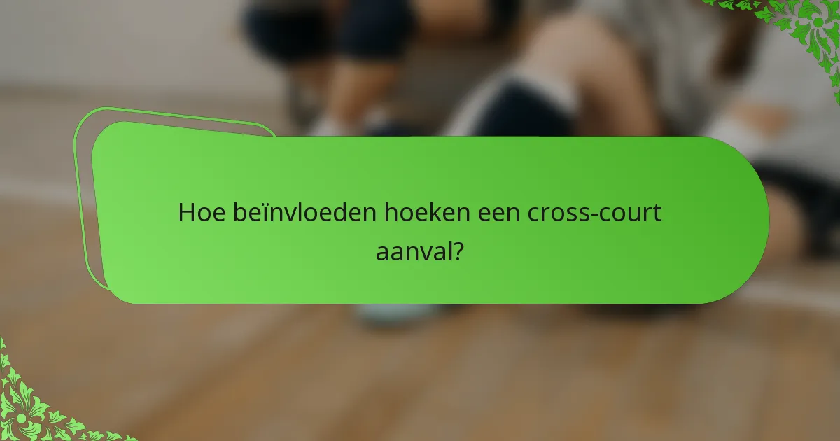 Hoe beïnvloeden hoeken een cross-court aanval?
