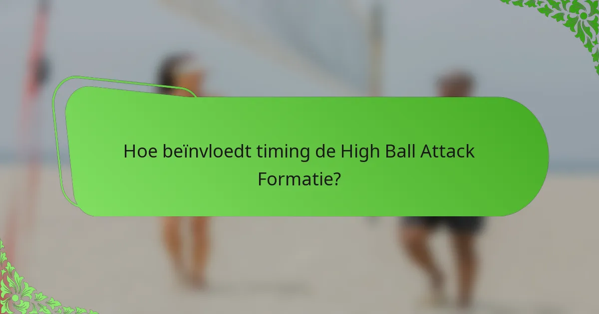 Hoe beïnvloedt timing de High Ball Attack Formatie?