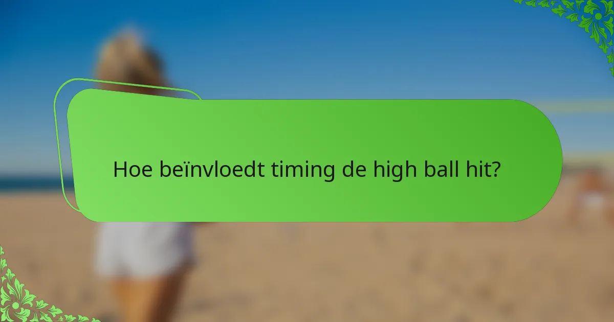 Hoe beïnvloedt timing de high ball hit?
