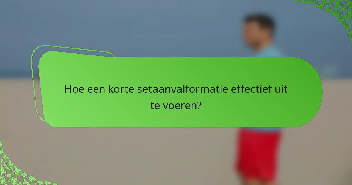Hoe een korte setaanvalformatie effectief uit te voeren?