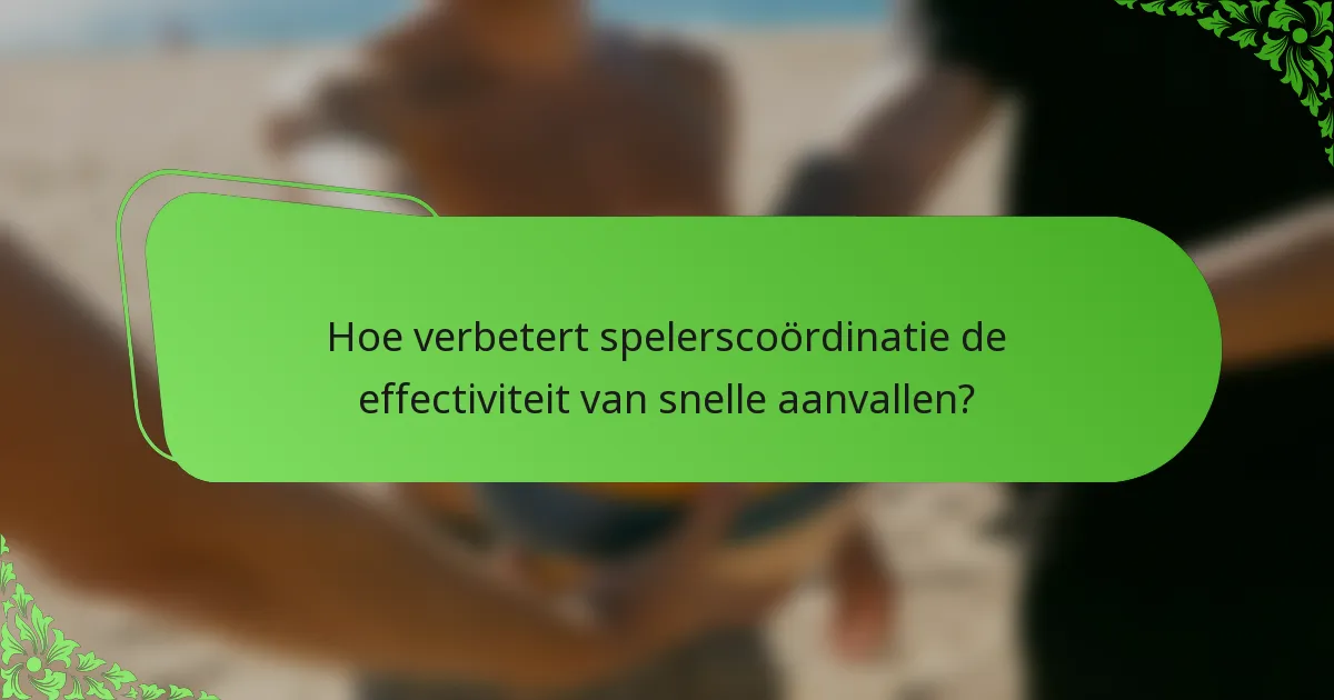 Hoe verbetert spelerscoördinatie de effectiviteit van snelle aanvallen?
