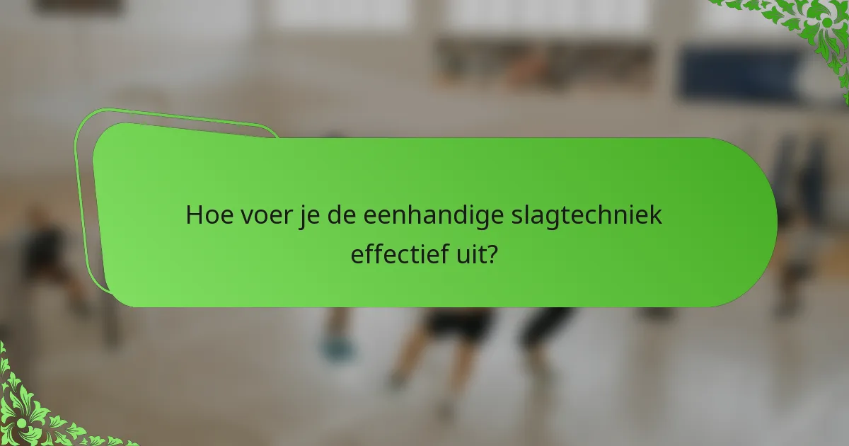 Hoe voer je de eenhandige slagtechniek effectief uit?