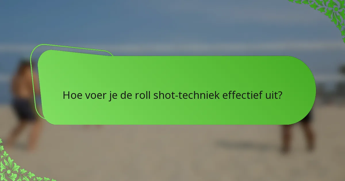 Hoe voer je de roll shot-techniek effectief uit?
