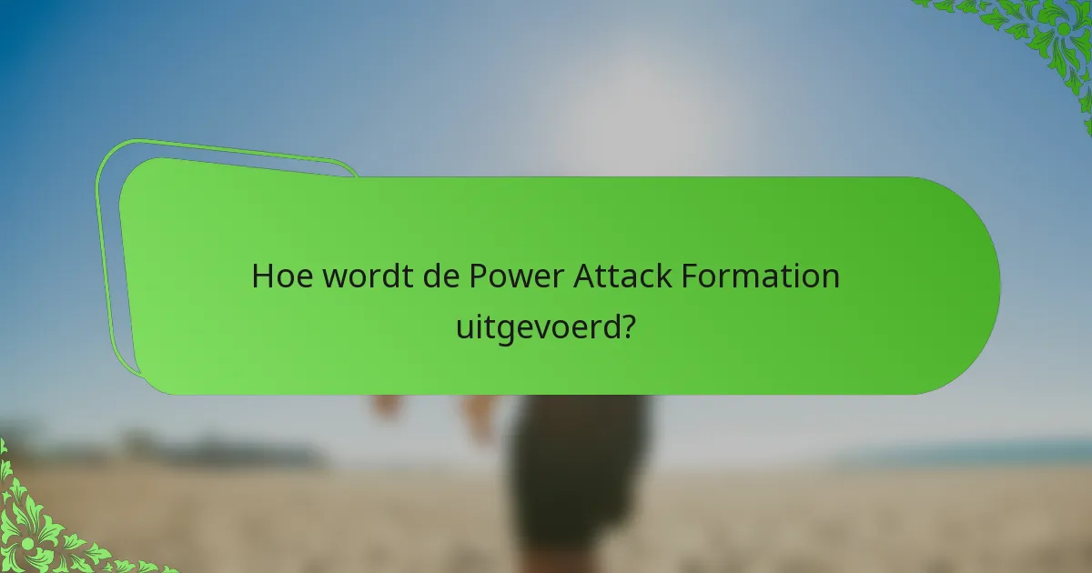 Hoe wordt de Power Attack Formation uitgevoerd?