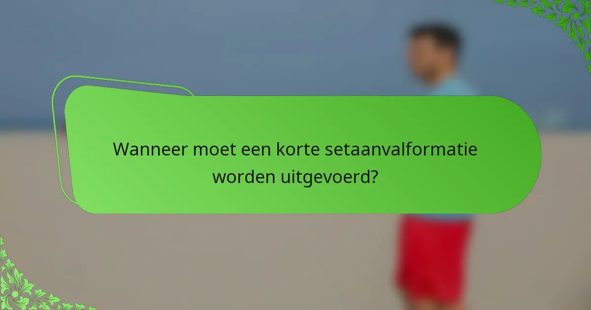 Wanneer moet een korte setaanvalformatie worden uitgevoerd?
