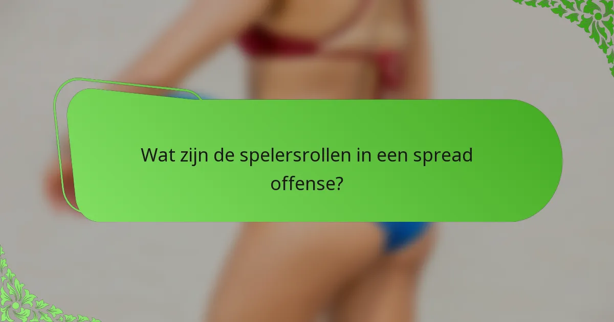 Wat zijn de spelersrollen in een spread offense?