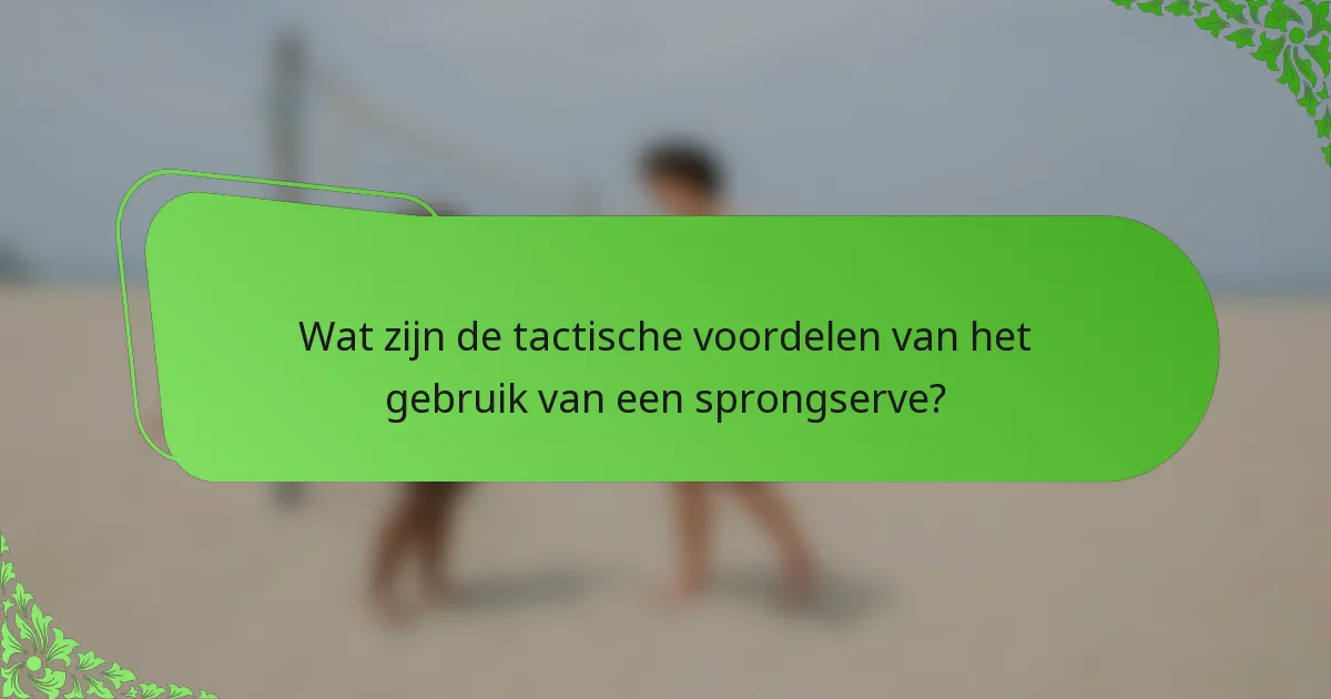 Wat zijn de tactische voordelen van het gebruik van een sprongserve?