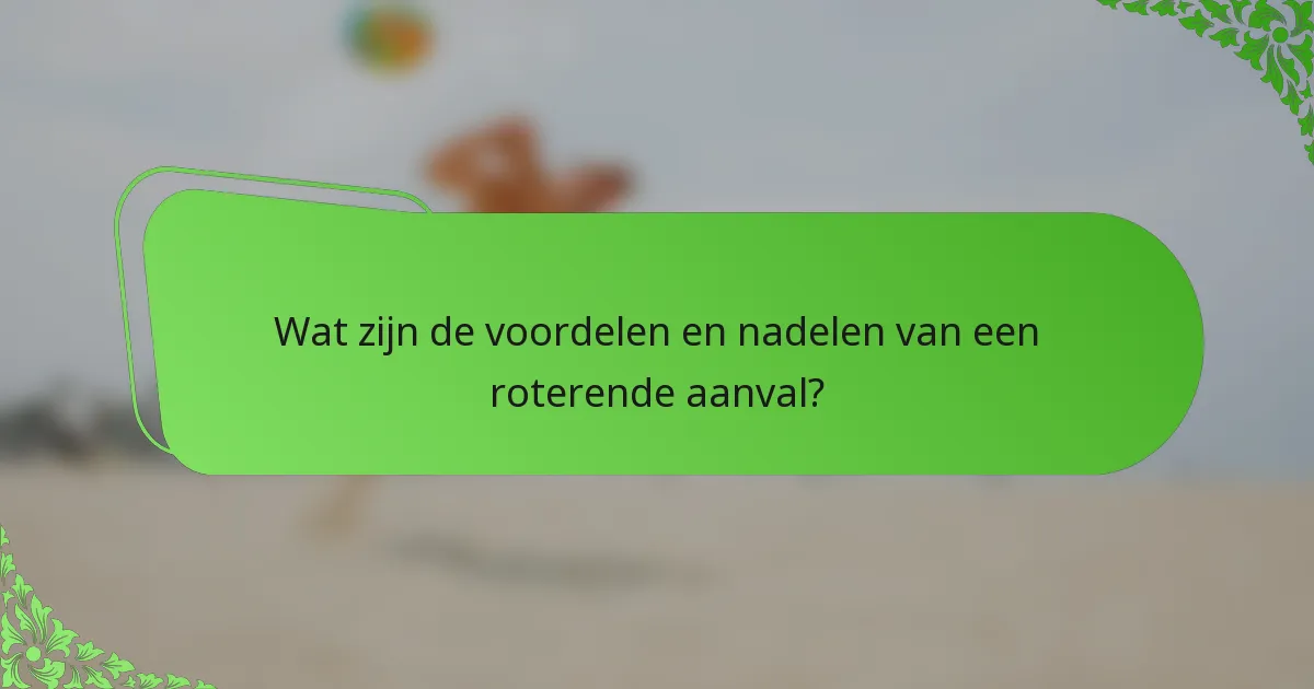 Wat zijn de voordelen en nadelen van een roterende aanval?