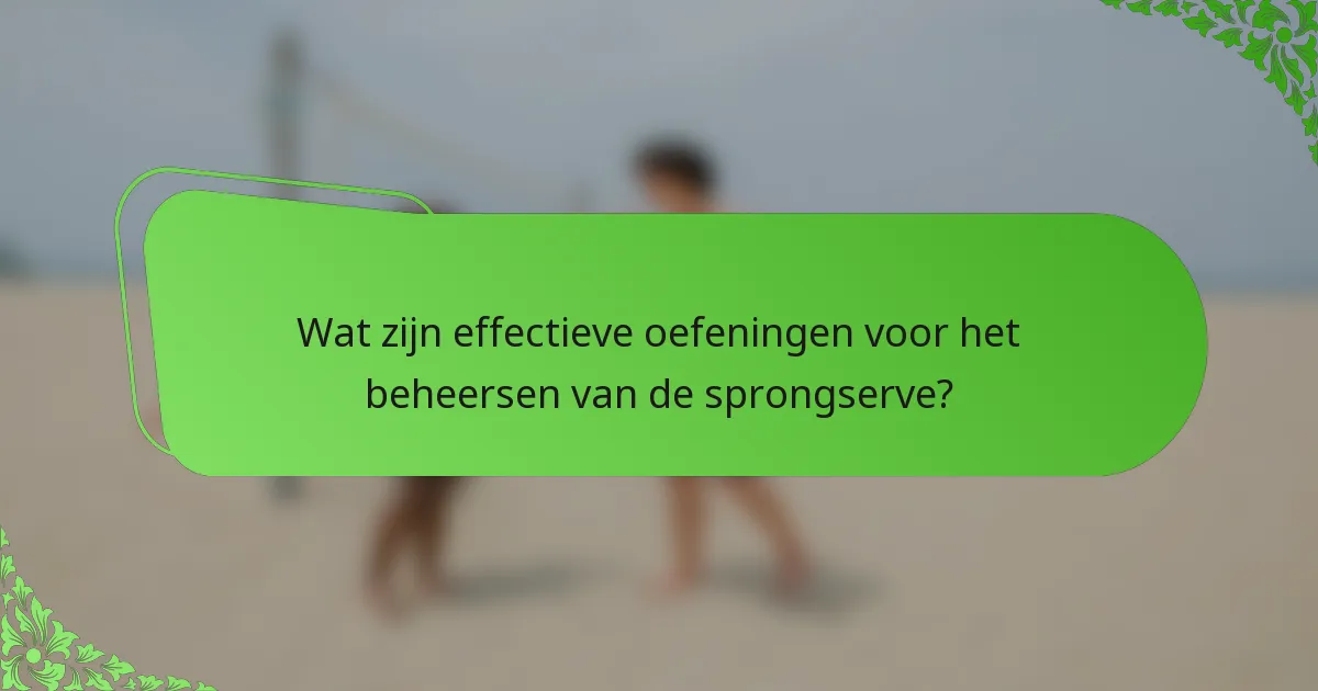 Wat zijn effectieve oefeningen voor het beheersen van de sprongserve?