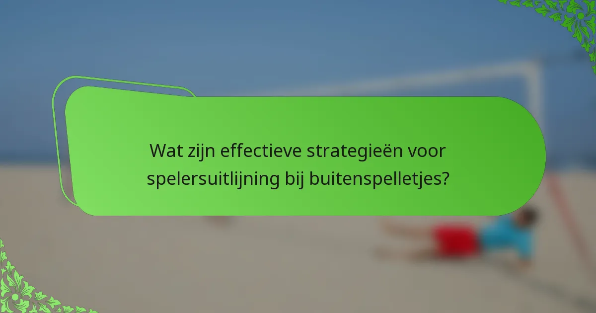 Wat zijn effectieve strategieën voor spelersuitlijning bij buitenspelletjes?