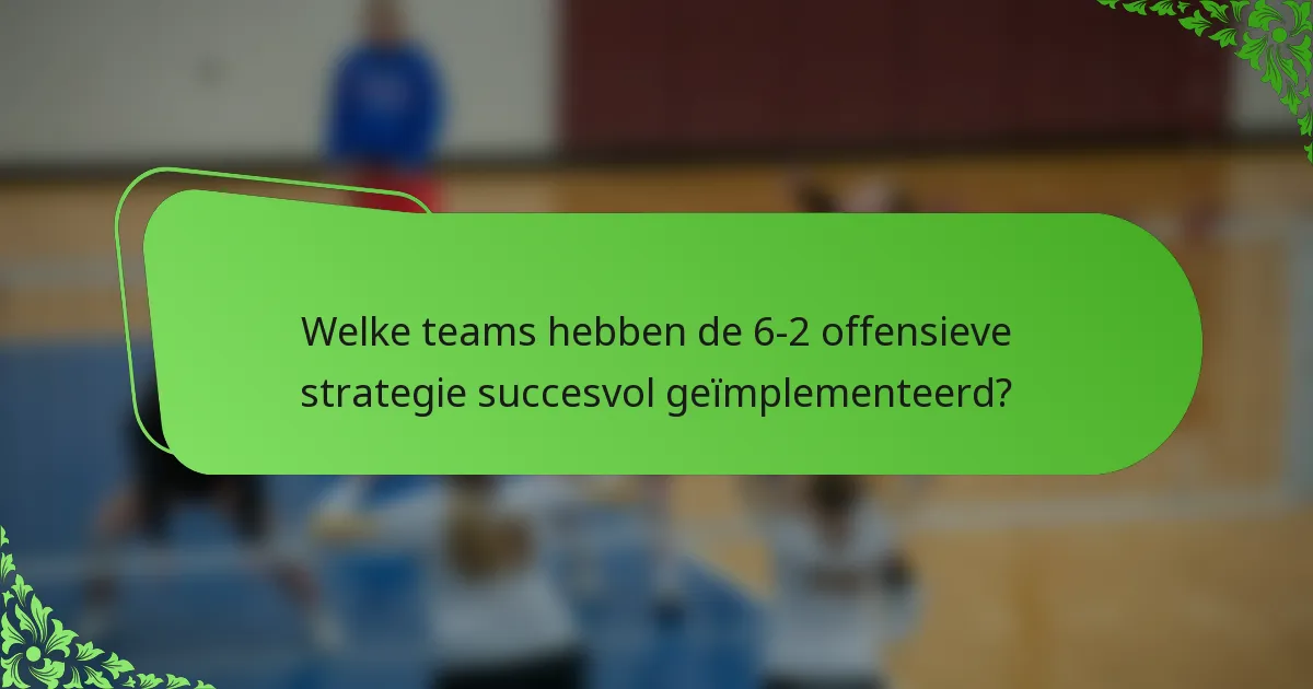 Welke teams hebben de 6-2 offensieve strategie succesvol geïmplementeerd?